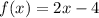 f(x) = 2x - 4