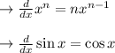 \to \frac{d}{dx} x^n = nx^{n-1}\\\\\to \frac{d}{dx} \sin x = \cos x\\