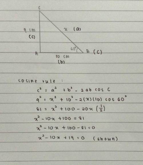 In triangle ABC, AB= 10cm, AC=9cm and angle B=60 degrees. Let BC=x cm. Use cosine rule to show that