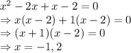 x^{2} -2x+x-2=0\\\Rightarrow x(x-2)+1(x-2)=0\\\Rightarrow (x+1)(x-2)=0\\\Rightarrow x = -1, 2