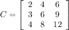 C = \left[\begin{array}{ccc}2&4&6\\3&6&9\\4&8&12\end{array}\right]