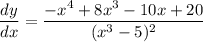 \dfrac{dy}{dx}=\dfrac{-x^4+8x^3-10x+20}{(x^3-5)^2}