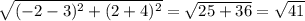 \sqrt{(-2-3 )^{2} +(2+4)^2 } = \sqrt{25+36} =\sqrt{41}