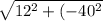 \sqrt{12^2+(-40^2}