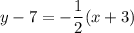 y-7=-\dfrac{1}{2}(x+3)
