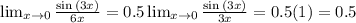 \lim_{x \rightarrow 0} \frac{\sin{(3x)}}{6x} = 0.5\lim_{x \rightarrow 0} \frac{\sin{(3x)}}{3x} = 0.5(1) = 0.5