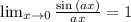 \lim_{x \rightarrow 0} \frac{\sin{(ax)}}{ax} = 1