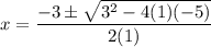 x = \dfrac{-3 \pm \sqrt{3^2 - 4(1)(-5)}}{2(1)}
