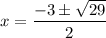 x = \dfrac{-3 \pm \sqrt{29}}{2}
