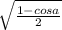\sqrt{\frac{1-cos a}{2} }