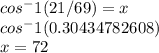 cos^-1(21/69)=x\\cos^-1(0.30434782608) \\x=72
