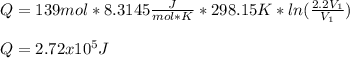 Q=139mol*8.3145\frac{J}{mol*K}*298.15K*ln(\frac{2.2V_1 }{V_1} )\\\\Q=2.72x10^5J