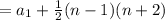 = a_1 + \frac{1}{2} (n -1 )(n  +  2)