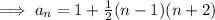 \implies a_{n} = 1 + \frac{1}{2} (n -1 )(n  +  2)