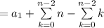 = a_1 + \sum \limits^{n - 2}_{k = 0}n-  \sum \limits^{n - 2}_{k = 0}k