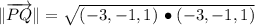 \|\overrightarrow{PQ}\| = \sqrt{(-3,-1,1)\,\bullet (-3,-1,1)}