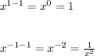 x^{1-1} = x^{0} = 1\\\\\\x^{-1-1} =x^{-2} = \frac{1}{x^{2}  }