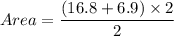 Area=\dfrac{(16.8+6.9)\times 2}{2}