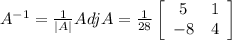A^{-1} = \frac{1}{|A|} A djA =\frac{1}{28}  \left[\begin{array}{ccc}5&1\\-8&4\\\end{array}\right]