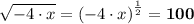 \displaystyle \sqrt{-4 \cdot x}  = \left(-4 \cdot x \right)^{\frac{1}{2} } = \mathbf{100}