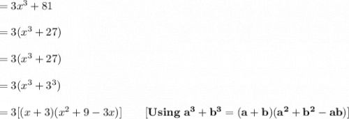 = 3x^3 + 81\\\\= 3(x^3+27) \\\\= 3( x^3+27) \\\\ = 3(x^3+3^3) \\\\ \red{= 3 [ (x+3)(x^2+9-3x) ] } \qquad \bf{[ Using \ a^3+b^3=(a+b)(a^2+b^2-ab) ] }