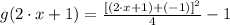 g(2\cdot x +1) = \frac{[(2\cdot x + 1)+(-1)]^{2}}{4} -1
