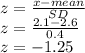 z = \frac{x-mean}{SD}\\z = \frac{2.1-2.6}{0.4}\\z =  -1.25