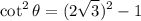\displaystyle \cot^2\theta=(2\sqrt{3})^2-1