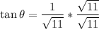 \displaystyle \tan\theta=\frac{1}{\sqrt{11}}*\frac{\sqrt{11}}{\sqrt{11}}