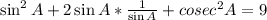 \sin^2 A + 2\sin A *\frac{1}{\sin A} + cosec^2A = 9