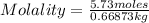 Molality=\frac{5.73 moles}{0.66873 kg}
