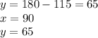y = 180 - 115 = 65\\&#10;x = 90\\&#10; y = 65&#10;