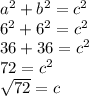 a^2+b^2=c^2\\6^2+6^2=c^2\\36+36=c^2\\72=c^2\\\sqrt{72} =c