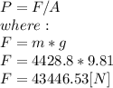 P=F/A\\where:\\F=m*g\\F=4428.8*9.81\\F=43446.53[N]