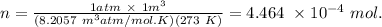 n = \frac{1atm \ \times \ 1m^3}{(8.2057 \ m^3 atm/mol.K)(273 \ K)} = 4.464 \ \times 10^{-4} \ mol.