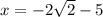 x=-2\sqrt{2}-5