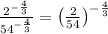 \frac{2^{-\frac{4}{3}}}{54^{-\frac{4}{3}}}=\left(\frac{2}{54}\right)^{-\frac{4}{3}}