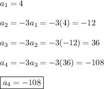 a_1=4\\\\a_2=-3a_1=-3(4)=-12\\\\a_3=-3a_2=-3(-12)=36\\\\a_4=-3a_3=-3(36)=-108\\\\\boxed{a_4=-108}