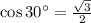 \cos 30^\circ=\frac{\sqrt{3}}{2}