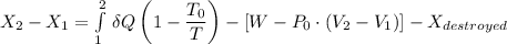X_2 - X_1 = \int\limits^2_1 {} \, \delta Q \left (1 - \dfrac{T_0}{T} \right ) - [W - P_0 \cdot (V_2 - V_1)]- X_{destroyed}