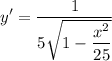 \displaystyle y^\prime=\frac{1}{5\sqrt{1-\dfrac{x^2}{25}}}