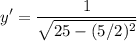 \displaystyle y^\prime=\frac{1}{\sqrt{25-(5/2)^2}}