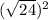 (\sqrt{24}) ^{2}