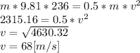 m*9.81*236=0.5*m*v^{2}\\2315.16 = 0.5*v^{2}\\v=\sqrt{4630.32}   \\v=68[m/s]