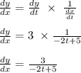 \frac{dy}{dx}=  \frac{dy}{dt} \ \times \ \frac{1}{\frac{dx}{dt} } \\\\\frac{dy}{dx}=  3 \ \times  \frac{1}{-2t + 5} \\\\\frac{dy}{dx}=  \frac{3}{-2t + 5}