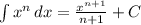\int\limits {x^{n} } \, dx = \frac{x^{n+1} }{n+1} +C