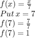 f(x)=\frac{x}{7}\\Put\:x=7\\f(7)=\frac{7}{7}\\f(7)=1