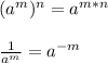 (a^{m})^{n} = a^{m*n}\\\\\frac{1}{a^{m}}=a^{-m}