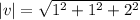 |v|=\sqrt{1^2+1^2+2^2}