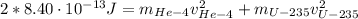 2*8.40 \cdot 10^{-13} J = m_{He-4}v_{He-4}^{2} + m_{U-235}v_{U-235}^{2}